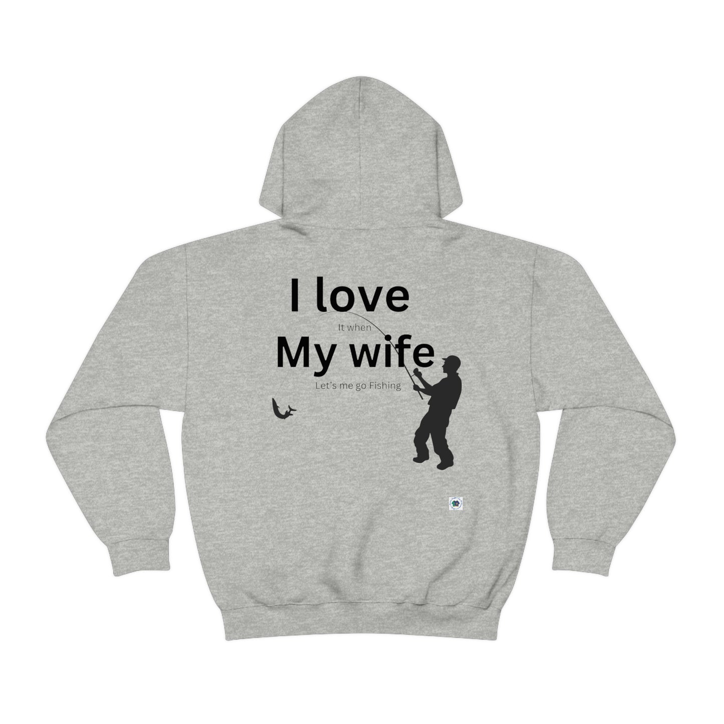 ‘I LOVE it when MY WIFE lets me go fishing’ Printed Front & Back.  Unisex Heavy Blend™ Hooded Sweatshirt