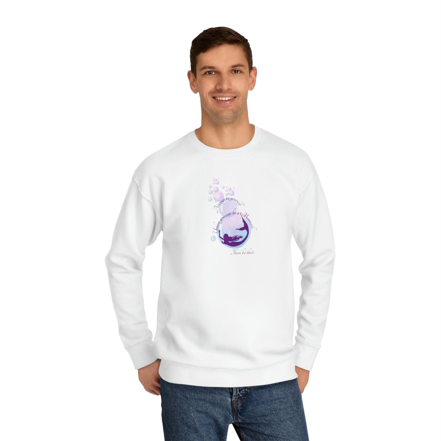 ‘Always be Yourself. Unless you can be a Mermaid. Then be that’ Unisex Crew Sweatshirt