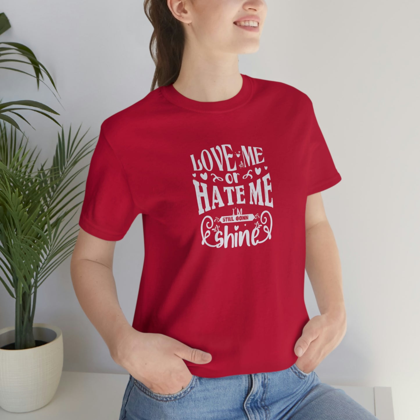 ‘Love me or hate me. I’m still gonna Shine’ Unisex Jersey Short Sleeve Tee