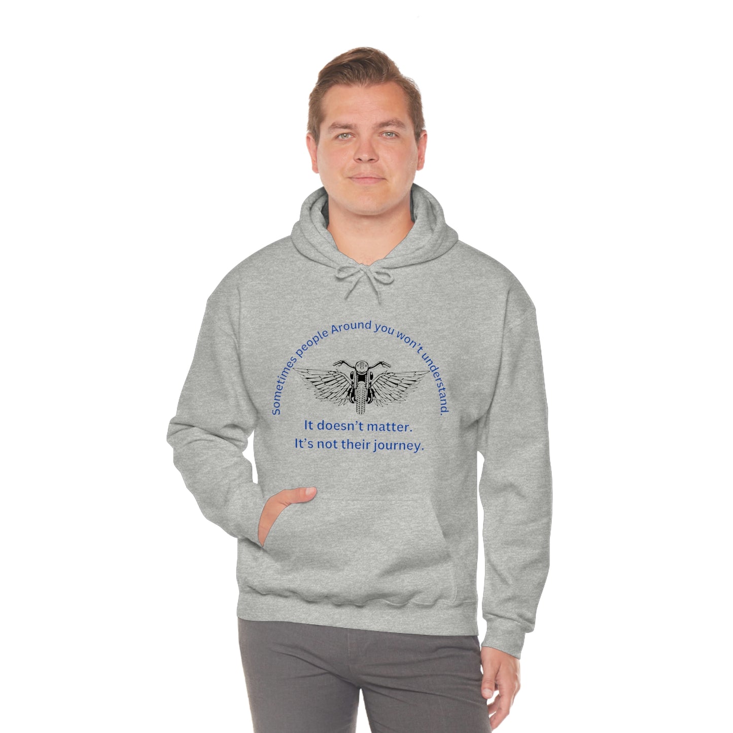 ‘Sometimes the people around you won’t understand. It doesn’t matter. It’s not their journey.’ Unisex Heavy Blend™ Hooded Sweatshirt