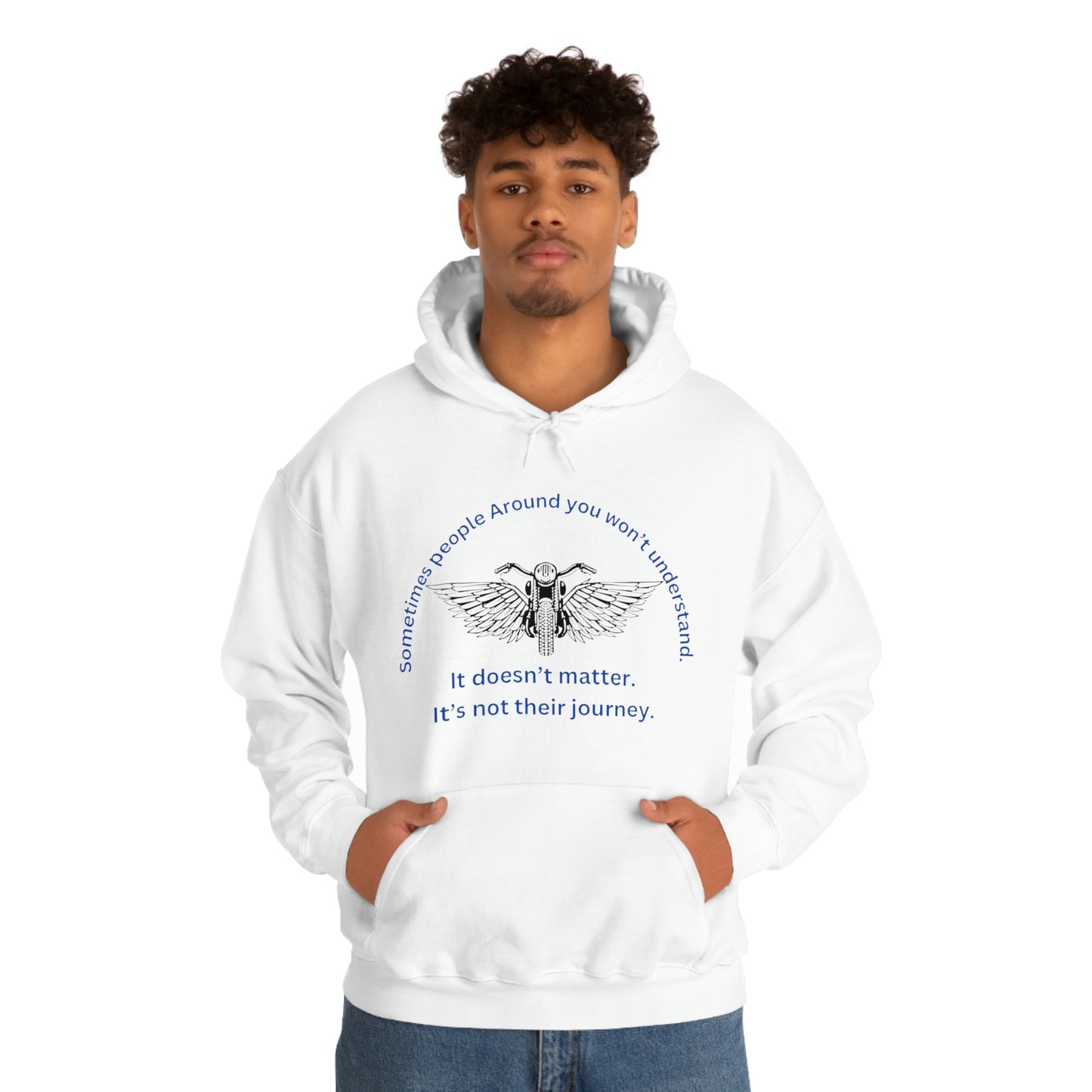 ‘Sometimes the people around you won’t understand. It doesn’t matter. It’s not their journey.’ Unisex Heavy Blend™ Hooded Sweatshirt