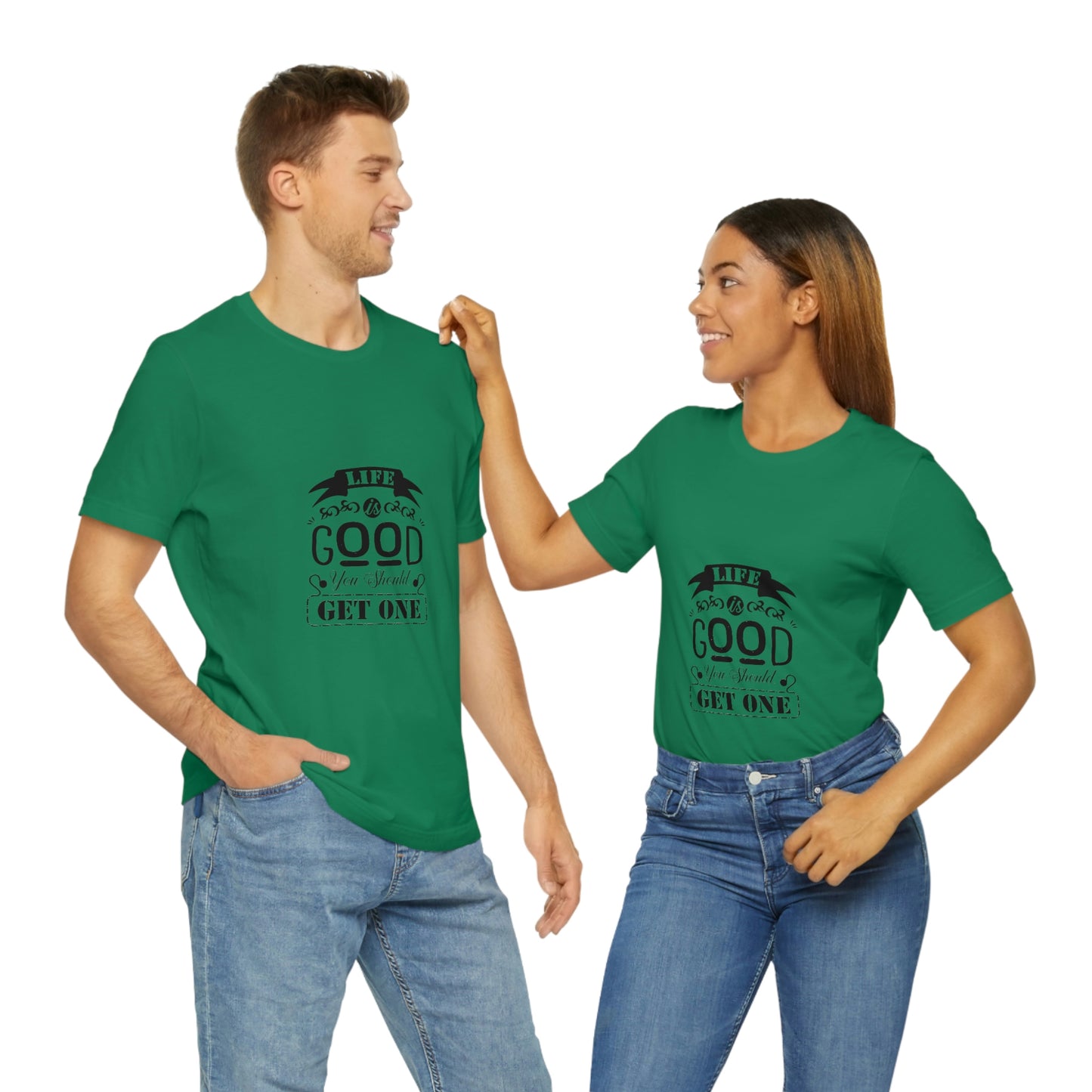 ‘Life is good. You should get one’ Unisex Jersey Short Sleeve Tee